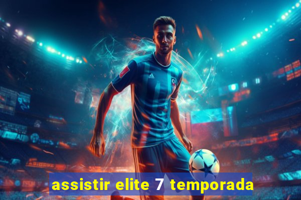 assistir elite 7 temporada